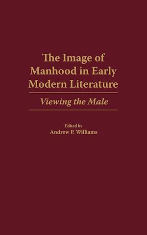 The Image of Manhood in Early Modern Literature