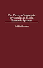 The Theory of Aggregate Investment in Closed Economic Systems