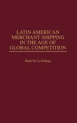 Latin American Merchant Shipping in the Age of Global Competition