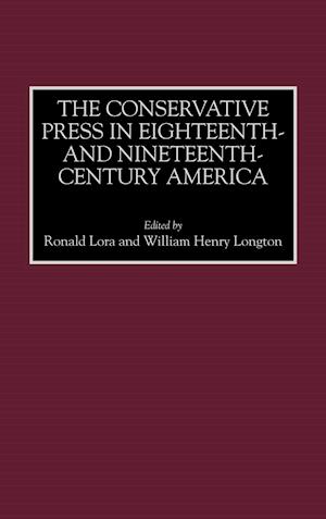 The Conservative Press in Eighteenth- and Nineteenth-Century America