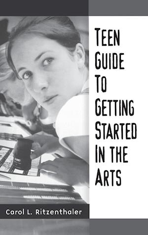 Teen Guide to Getting Started in the Arts