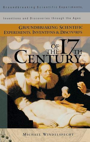 Groundbreaking Scientific Experiments, Inventions, and Discoveries of the 17th Century