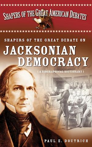 Shapers of the Great Debate on Jacksonian Democracy