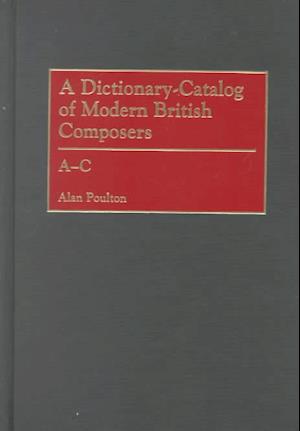 A Dictionary-Catalog of Modern British Composers [3 volumes]