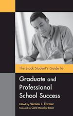 The Black Student's Guide to Graduate and Professional School Success