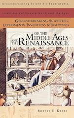 Groundbreaking Scientific Experiments, Inventions, and Discoveries of the Middle Ages and the Renaissance