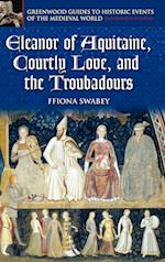 Eleanor of Aquitaine, Courtly Love, and the Troubadours