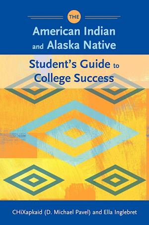 The American Indian and Alaska Native Student's Guide to College Success