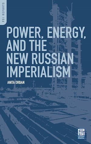 Power, Energy, and the New Russian Imperialism