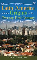 Latin America and the Origins of Its Twenty-First Century