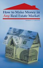 How to Make Money in Any Real Estate Market
