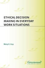 Ethical Decision Making in Everyday Work Situations