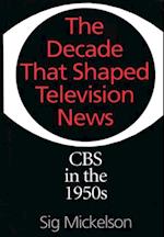 Decade That Shaped Television News