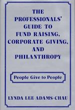 Professionals' Guide to Fund Raising, Corporate Giving, and Philanthropy