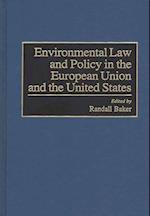 Environmental Law and Policy in the European Union and the United States