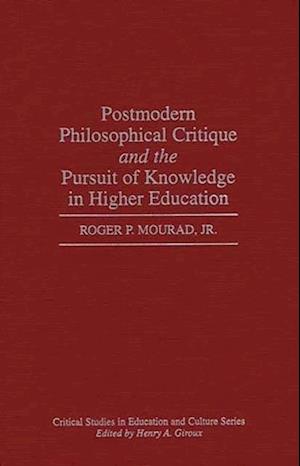 Postmodern Philosophical Critique and the Pursuit of Knowledge in Higher Education