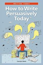 How to Write Persuasively Today