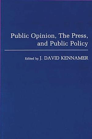 Public Opinion, the Press, and Public Policy