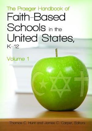 The Praeger Handbook of Faith-Based Schools in the United States, K-12