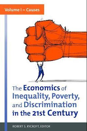 The Economics of Inequality, Poverty, and Discrimination in the 21st Century [2 volumes]