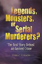 Legends, Monsters, or Serial Murderers?