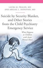 Suicide by Security Blanket, and Other Stories from the Child Psychiatry Emergency Service