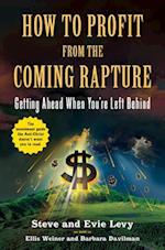 How to Profit from the Coming Rapture: Getting Ahead When You're Left Behind 