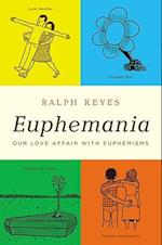Euphemania: Our Love Affair with Euphemisms 