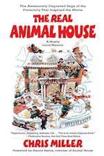 The Real Animal House: The Awesomely Depraved Saga of the Fraternity That Inspired the Movie 