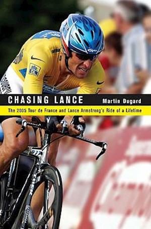 Chasing Lance: The 2005 Tour de France and Lance Armstrong's Ride of a Lifetime