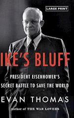 Ike's Bluff: President Eisenhower's Secret Battle to Save the World 