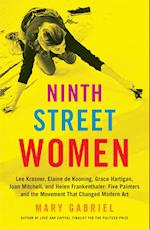 Ninth Street Women: Lee Krasner, Elaine de Kooning, Grace Hartigan, Joan Mitchell, and Helen Frankenthaler
