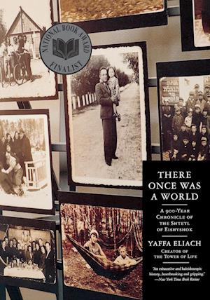 There Once Was a World: A 900-Year Chronicle of the Shtetl of Eishyshok