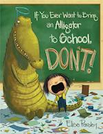 If You Ever Want To Bring An Alligator To School, Don't!