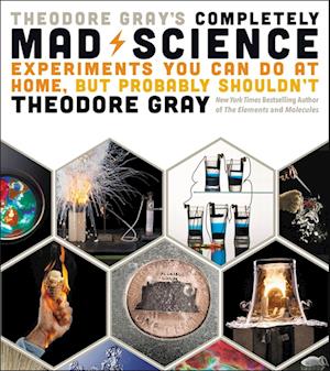 Theodore Gray's Completely Mad Science