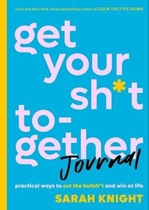 Get Your Sh*t Together Journal