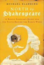 North by Shakespeare: A Rogue Scholar's Quest for the Truth Behind the Bard's Work