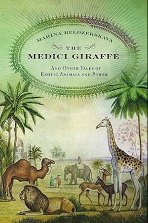 The Medici Giraffe: And Other Tales of Exotic Animals and Power