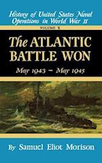 The Atlantic Battle Won: Volume 10 May 1943 - May 1945 