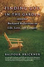 Finding God in the Gardens: Backyard Reflections on Life, Love, and Compost 