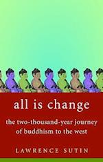 All Is Change: The Two-Thousand-Year Journey of Buddhism to the West 