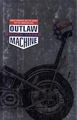 Outlaw Machine: Harley Davidson and the Search for the American Soul 