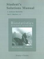 Student Solutions Manual for Biostatistics for the Biological and Health Sciences with Statdisk