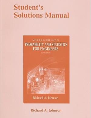 Student Solutions Manual for Miller and Freund's Probability and Statistics for Engineers