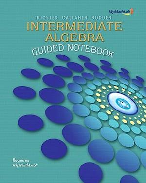 Guided Notebook for Mymathlab for Trigsted/Gallaher/Bodden Intermediate Algebra Student Access Kit by Trigsted