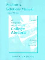 Student's Solutions Manual for a Graphical Approach to College Algebra