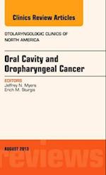 Oral Cavity and Oropharyngeal Cancer, An Issue of Otolaryngologic Clinics