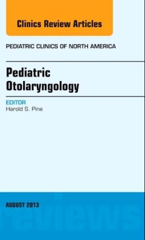 Pediatric Otolaryngology, An Issue of Pediatric Clinics