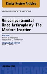 Unicompartmental Knee Arthroplasty: The Modern Frontier, An Issue of Clinics in Sports Medicine