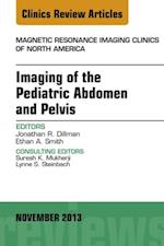 Imaging of the Pediatric Abdomen and Pelvis, An Issue of Magnetic Resonance Imaging Clinics